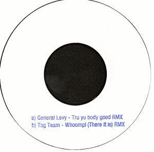 General Levy / Tag Team : Tru Yu Body Good RMX / Whoomp! (There It Is) RMX (7", Unofficial, W/Lbl)
