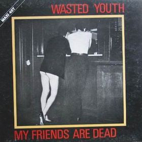 Wasted Youth ~ My Friends Are Dead (Vinyl) - Djungel & Jazz