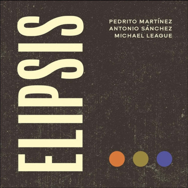 Pedrito Martínez, Antonio Sánchez, Michael League ~ Elipsis (Vinyl) - Djungel & Jazz