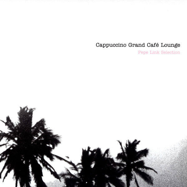 Pepe Link ~ Cappuccino Grand Café Lounge - Pepe Link Selection (Vinyl) - Djungel & Jazz