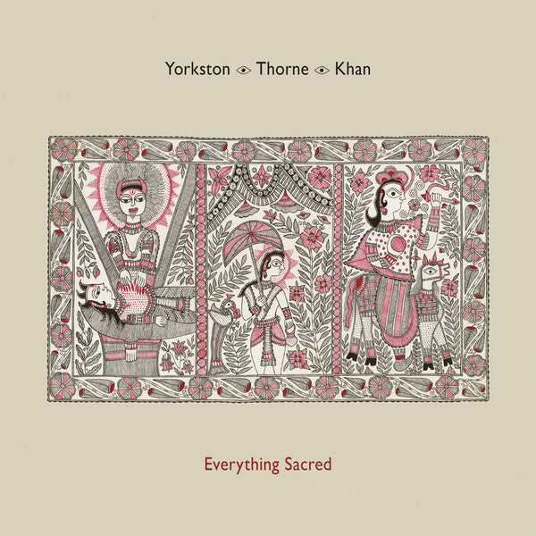 Yorkston · Thorne · Khan* : Everything Sacred (LP, Album, 180)