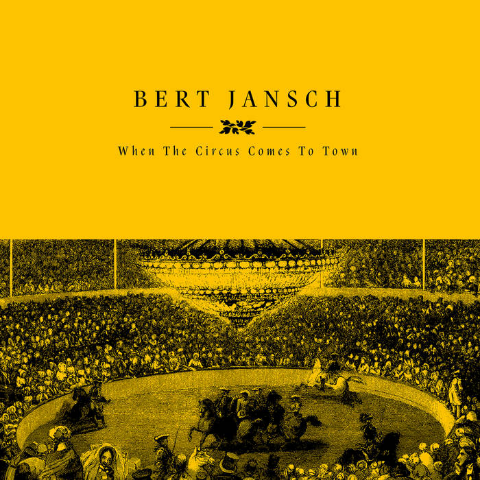 Bert Jansch ~ When The Circus Comes To Town