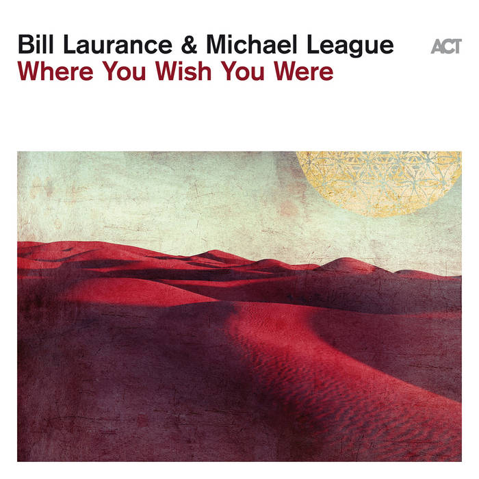 Bill Laurance & Michael League ~ Where You Wish You Were