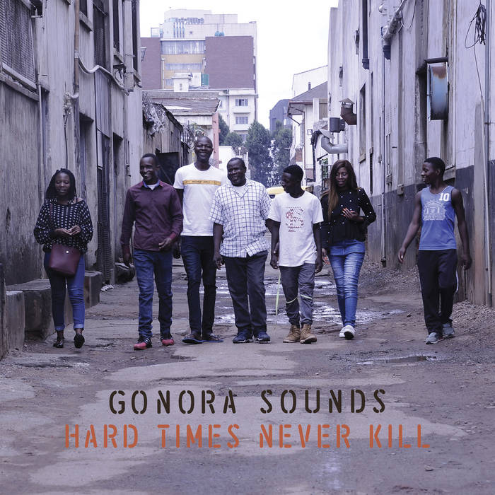 Gonora Sounds ~ Hard Times Never Kill