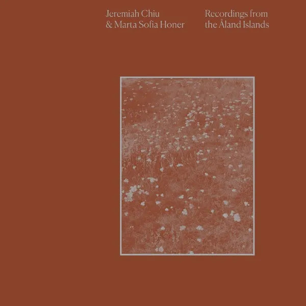 Jeremiah Chiu & Marta Sofia Honer ~ Recordings From The Åland Islands (Vinyl) - Djungel & Jazz
