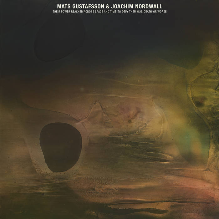 Mats Gustafsson & Joachim Nordwall ~ Their Power Reached Across Space and Time - To Defy Them Was Death - Or Worse (Vinyl) - Djungel & Jazz