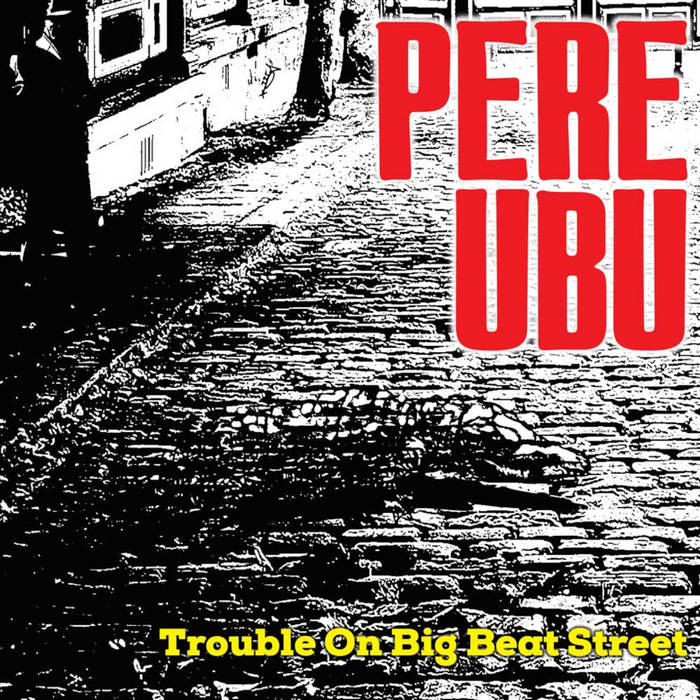Pere Ubu ~ Trouble On Big Beat Street (Vinyl) - Djungel & Jazz