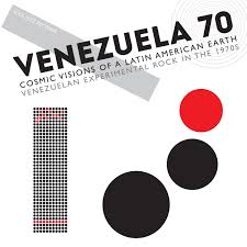 Various ~ Venezuela 70 (Cosmic Visions Of A Latin American Earth: Venezuelan Experimental Rock In The 1970's)