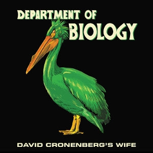 David Cronenberg's Wife – Department of Biology (LP)