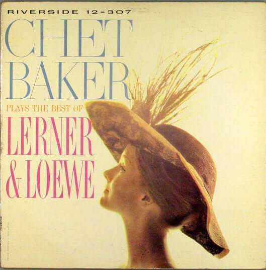 Chet Baker : Plays The Best Of Lerner & Loewe (LP, Album, RE)