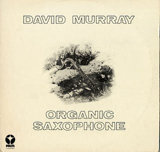 David Murray ~ Organic Saxophone (Vinyl) - Djungel & Jazz