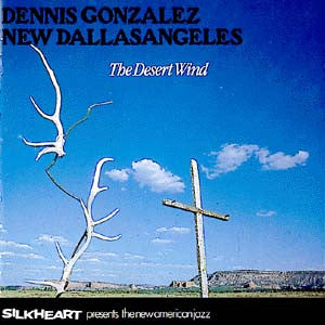 Dennis Gonzalez New Dallasangeles ~ The Desert Wind (Vinyl) - Djungel & Jazz