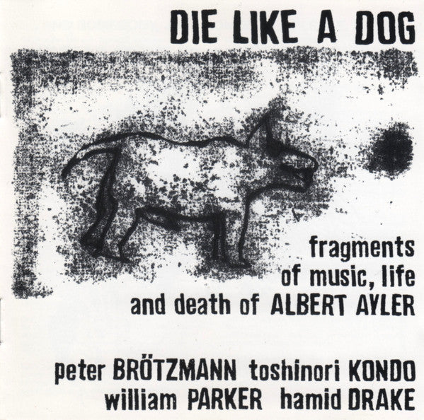 Peter Brötzmann • Toshinori Kondo • William Parker • Hamid Drake ~ Die Like A Dog (Fragments Of Music, Life And Death Of Albert Ayler) (Vinyl) - Djungel & Jazz