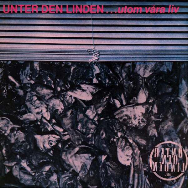 Unter Den Linden  ~ …Utom Våra Liv (Vinyl) - Djungel & Jazz