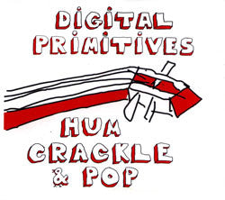 Digital Primitives ~ Hum Crackle & Pop (Vinyl) - Djungel & Jazz