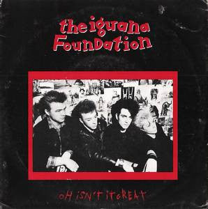 The Iguana Foundation : Oh Isn't It Great (7")