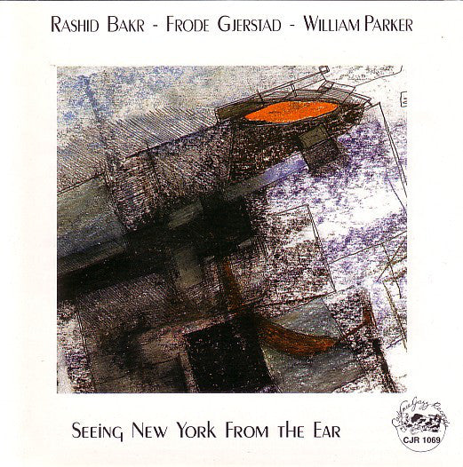 Rashid Bakr - Frode Gjerstad - William Parker ~ Seeing New York From The Ear (Vinyl) - Djungel & Jazz