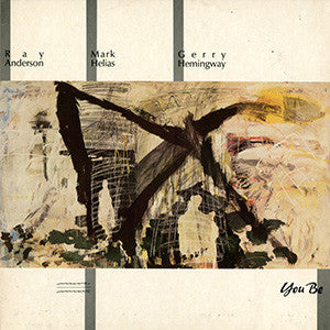 Ray Anderson - Mark Helias - Gerry Hemingway : You Be (LP, Album)