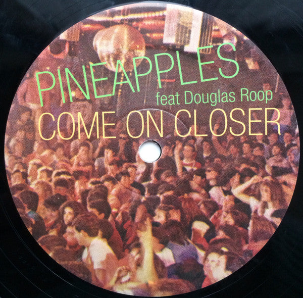 Pineapples Feat Douglas Roop : Come On Closer (12", RE)