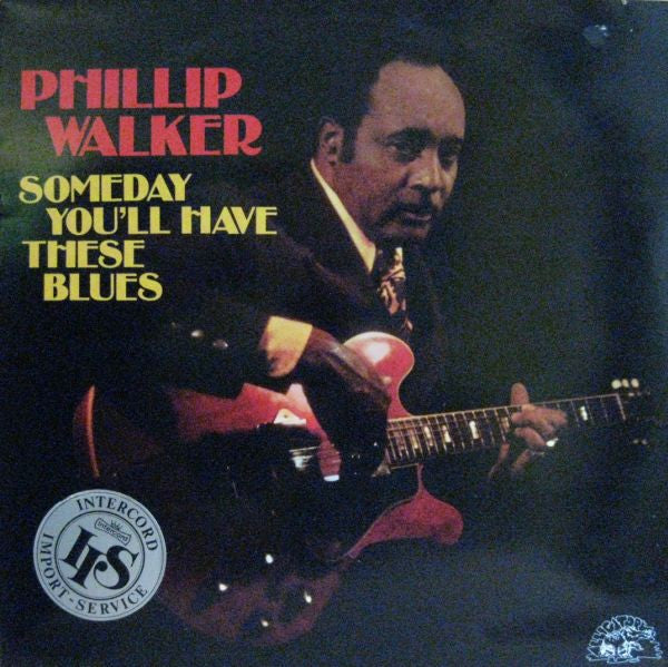 Phillip Walker : Someday You'll Have These Blues (LP, Album, RE)