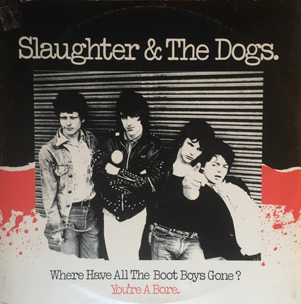 Slaughter And The Dogs ~ Where Have All The Boot Boys Gone? / You're A Bore (Vinyl) - Djungel & Jazz
