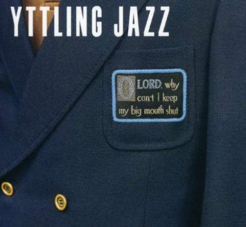 Yttling Jazz : Oh Lord, Why Can't I Keep My Big Mouth Shut (2x10", Album)