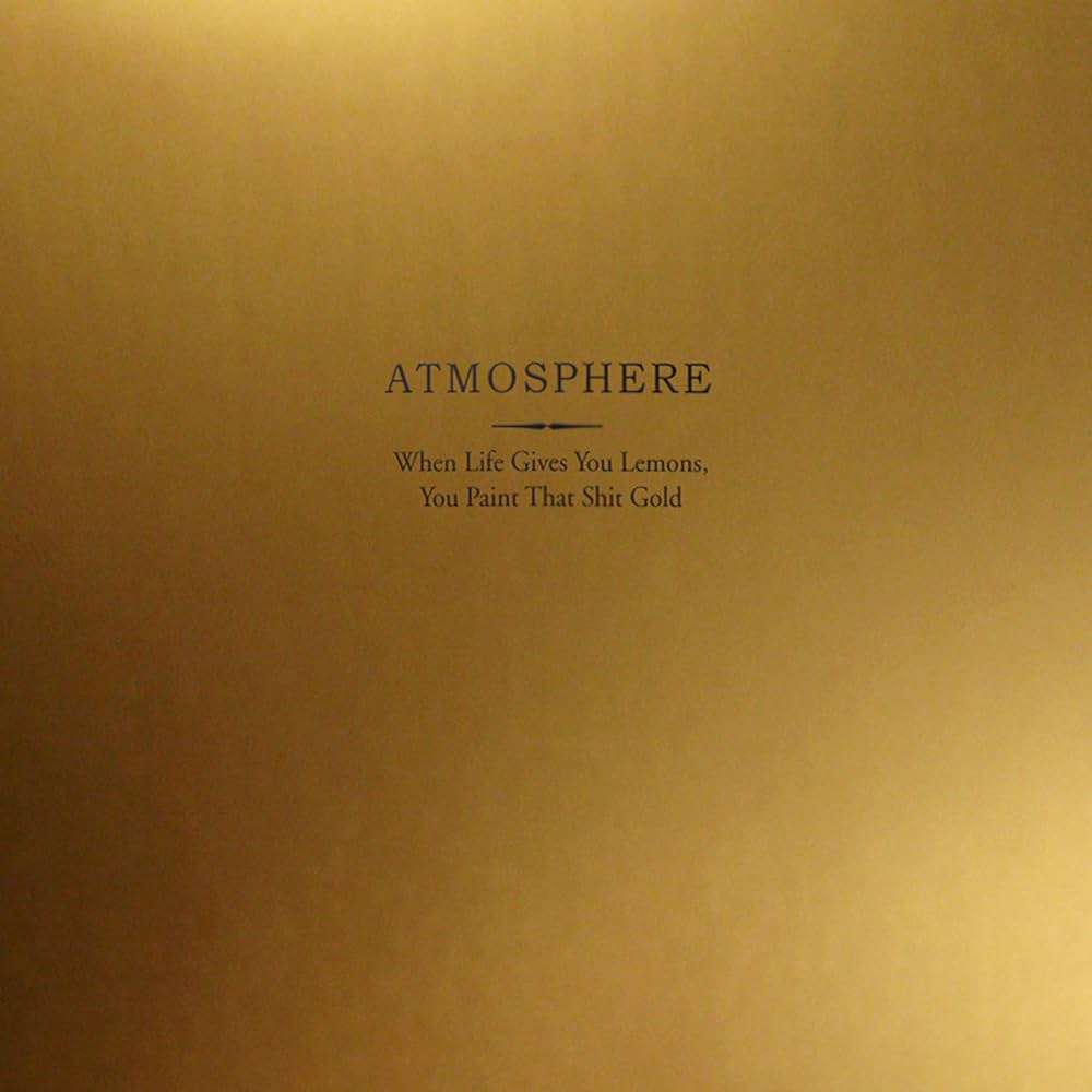 Atmosphere  ~ When Life Gives You Lemons, You Paint That Shit Gold