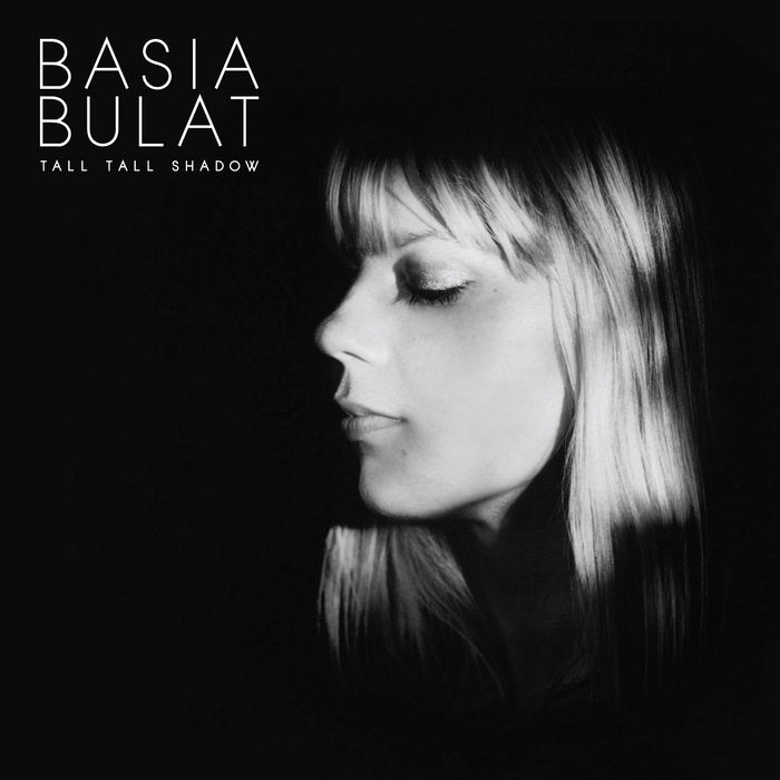 Basia Bulat ~ Tall Tall Shadow