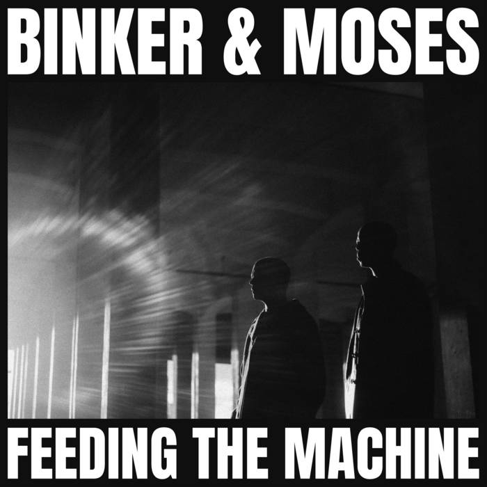 Binker And Moses ~ Feeding The Machine