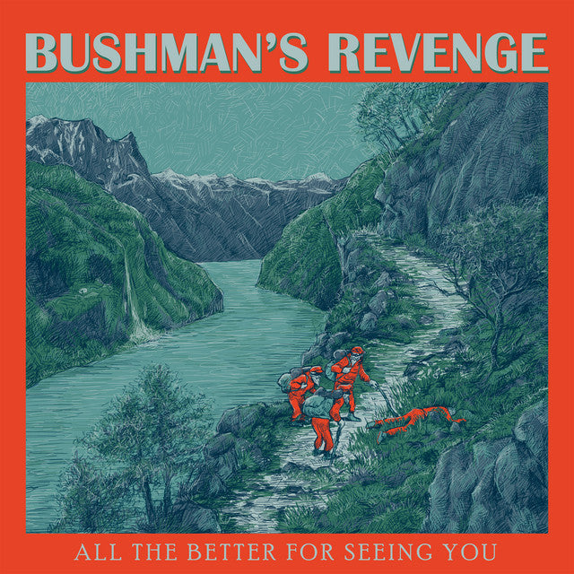 Bushman's Revenge ~ All The Better For Seeing You