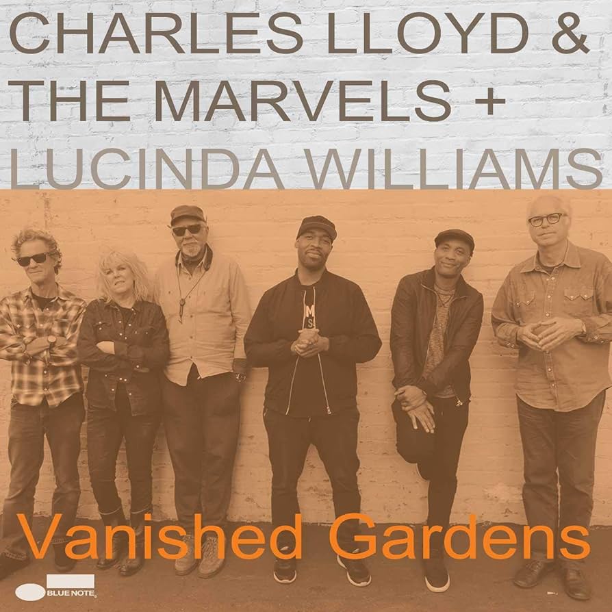 Charles Lloyd & The Marvels + Lucinda Williams ~ Vanished Gardens