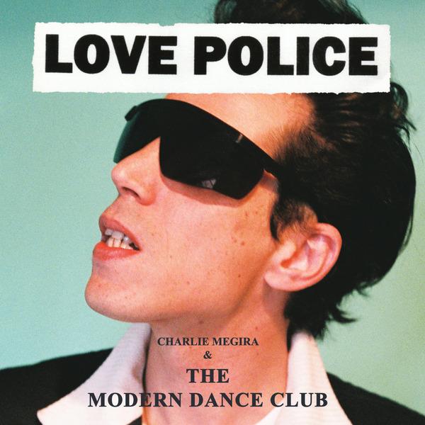 Charlie Megira & The Modern Dance Club ~ Love Police