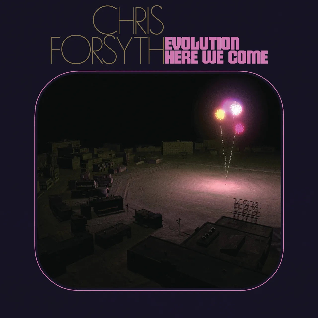 Chris Forsyth ~ Evolution Here We Come