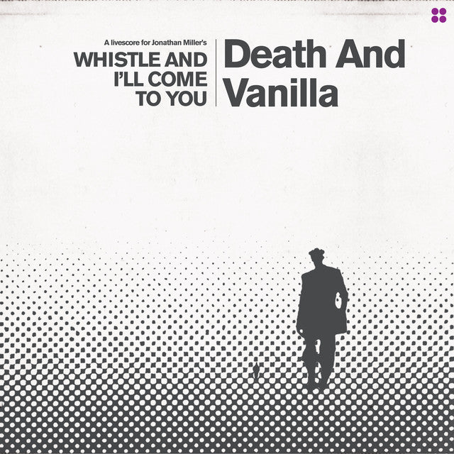 Death and Vanilla ~ Whistle and I'll Come To You