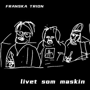 Franska Trion ~ Livet Som Maskin (Vinyl) - Djungel & Jazz