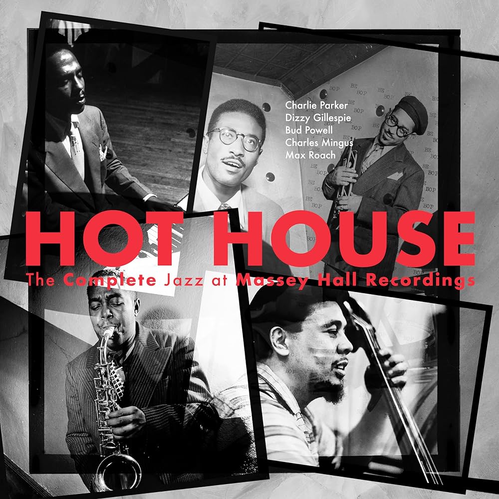 Charlie Parker, Dizzy Gillespie, Bud Powell, Charles Mingus, Max Roach ~ Hot House (The Complete Jazz At Massey Hall Recordings)