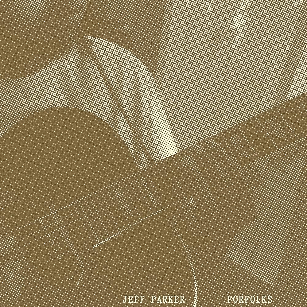 Jeff Parker ~ Forfolks