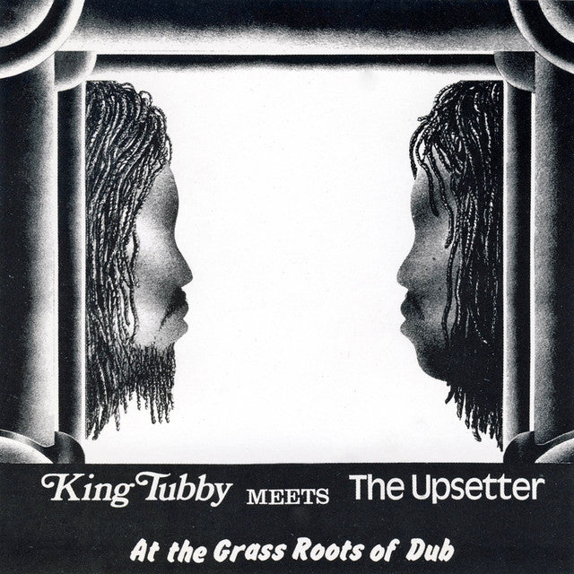 King Tubby Meets The Upsetter ~ At The Grass Roots Of Dub