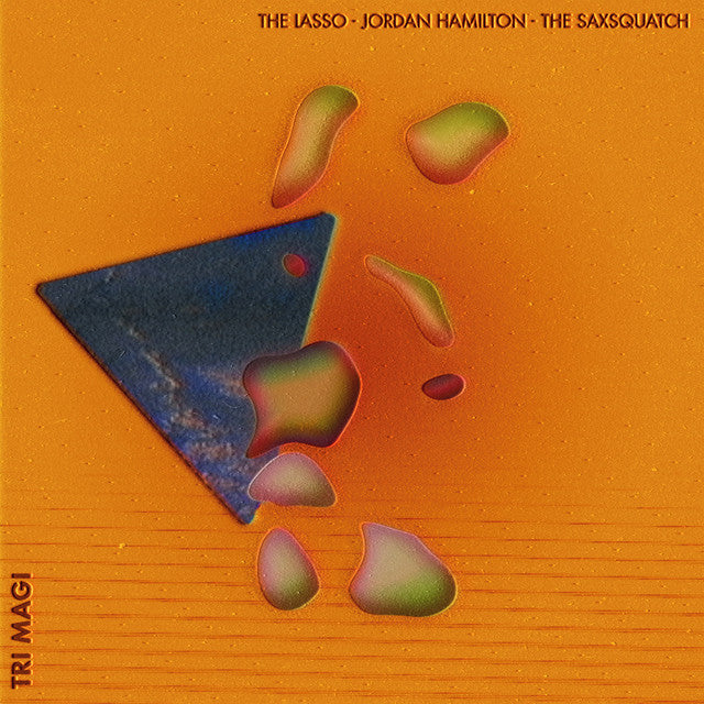 Lasso - Jordan Hamilton - The Saxsquatch ~ Tri Magi