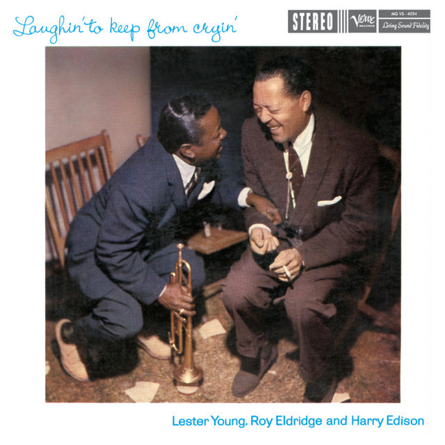 Lester Young & Roy Eldridge & Harry Edison ~ Laughin' To Keep From Cryin'