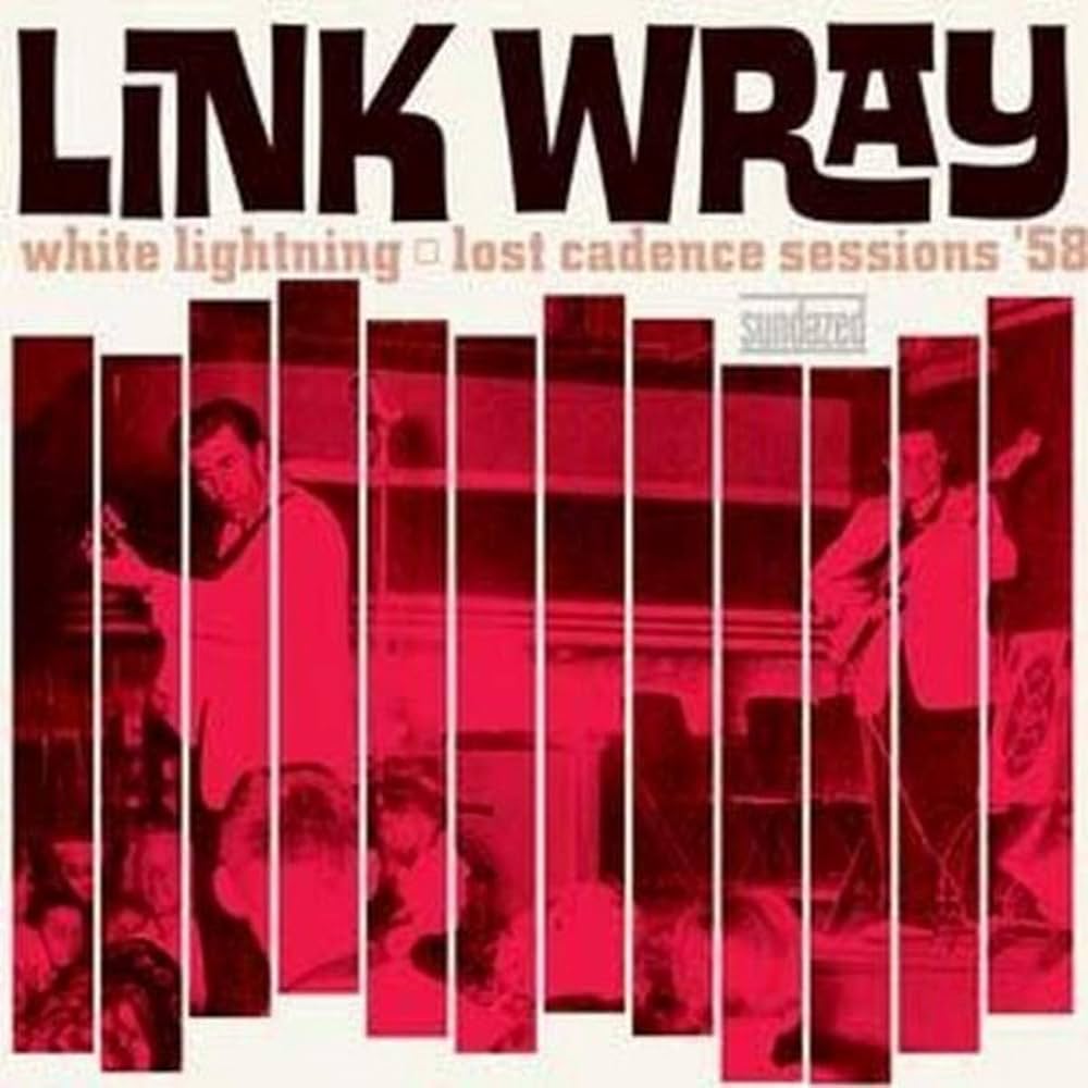 Link Wray ~ White Lightning: Lost Cadence Sessions ’58