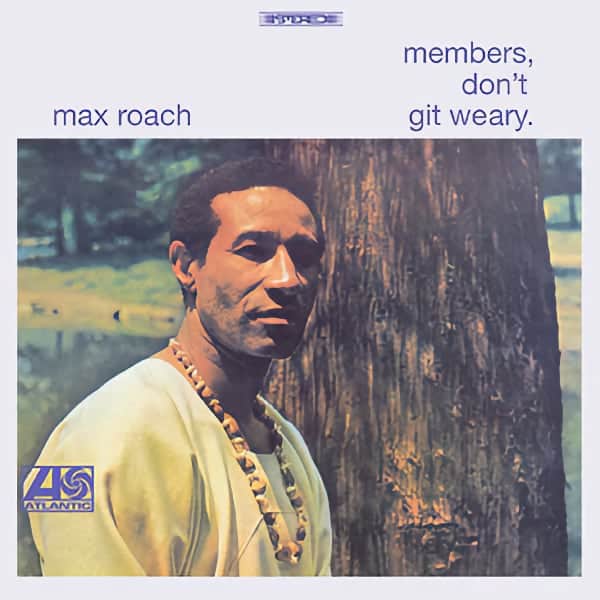 Max Roach ~ Members, Don’t Git Weary