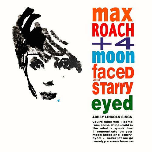 Max Roach + 4, Abbey Lincoln ~ Moon Faced And Starry Eyed