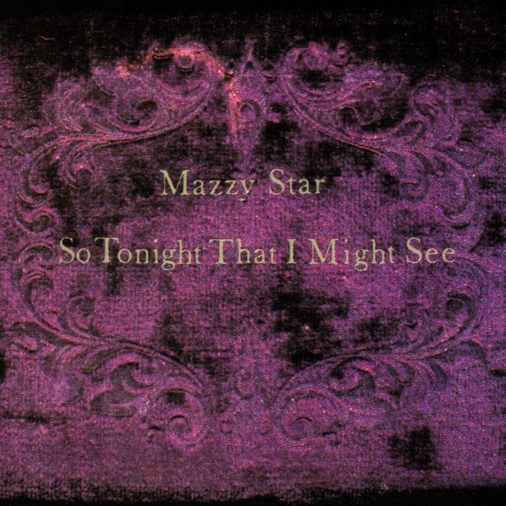 Mazzy Star ~ So Tonight That I Might See