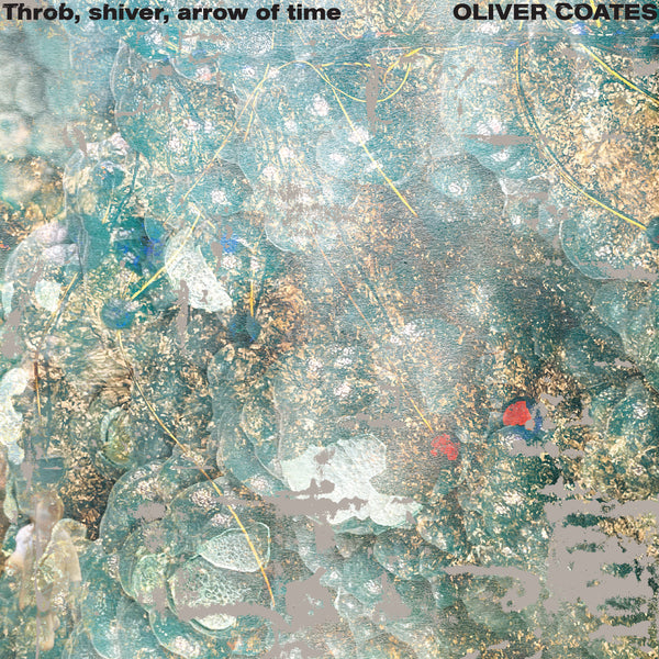 Oliver Coates ~ Throb, Shiver, Arrow Of Time (Vinyl) - Djungel & Jazz