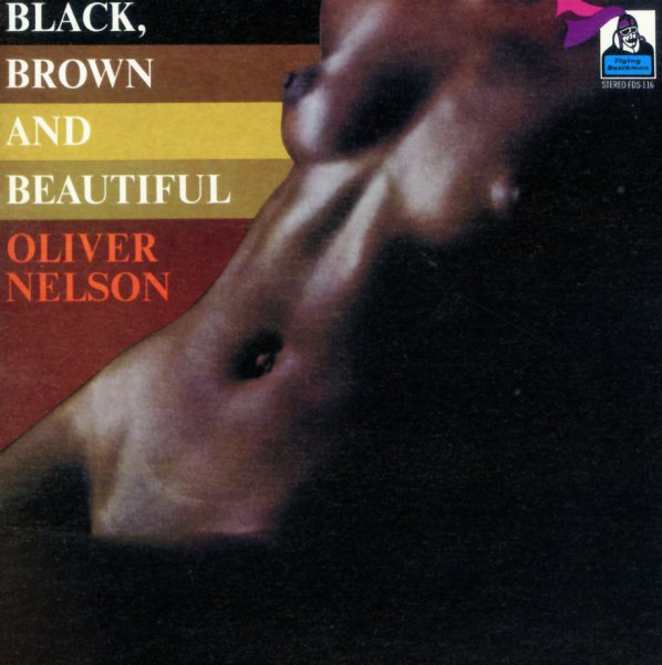 Oliver Nelson ~ Black, Brown And Beautiful