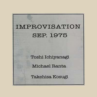 Toshi Ichiyanagi, Michael Ranta, Takehisa Kosugi ~ Improvisation Sep.