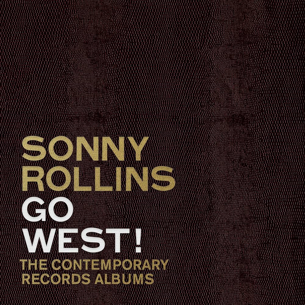 Sonny Rollins ~ Go West!: The Contemporary Records Albums