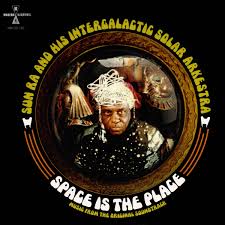 Sun Ra and His Intergalactic Solar Arkestra ~ Space Is The Place: Music From The Original Soundtrack