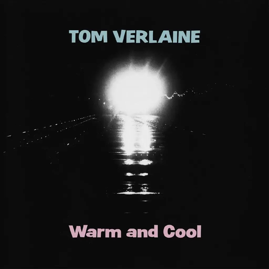 Tom Verlaine ~ Warm And Cool